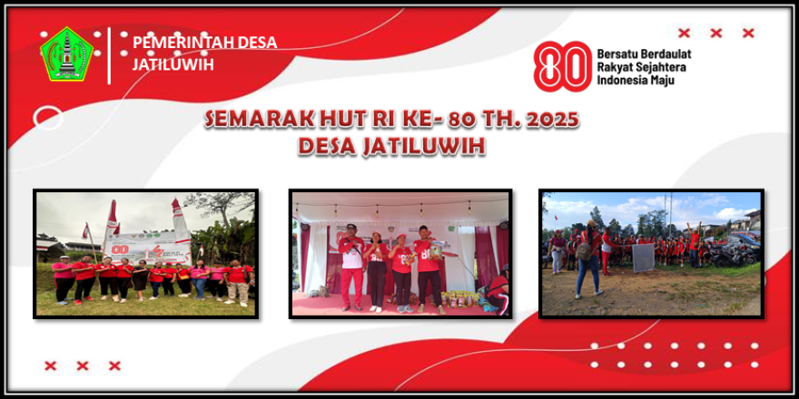 SEMARAK PERINGATAN HUT RI KE-80 TH.2025 DESA JATILUWIH " BERSATU,BERDAULAT,MAJU DAN BERKELANJUTAN"